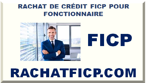 RACHAT DE CRÉDIT FICP POUR FONCTIONNAIRE 2024